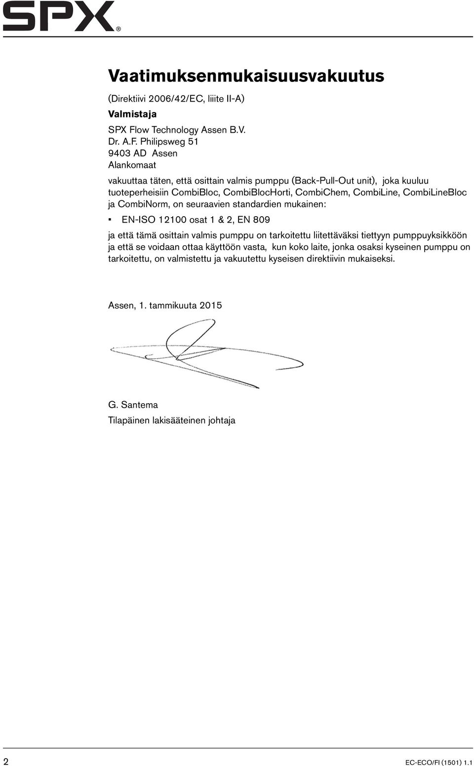 Philipsweg 51 9403 AD Assen Alankomaat vakuuttaa täten, että osittain valmis pumppu (Back-Pull-Out unit), joka kuuluu tuoteperheisiin CombiBloc, CombiBlocHorti, CombiChem, CombiLine,