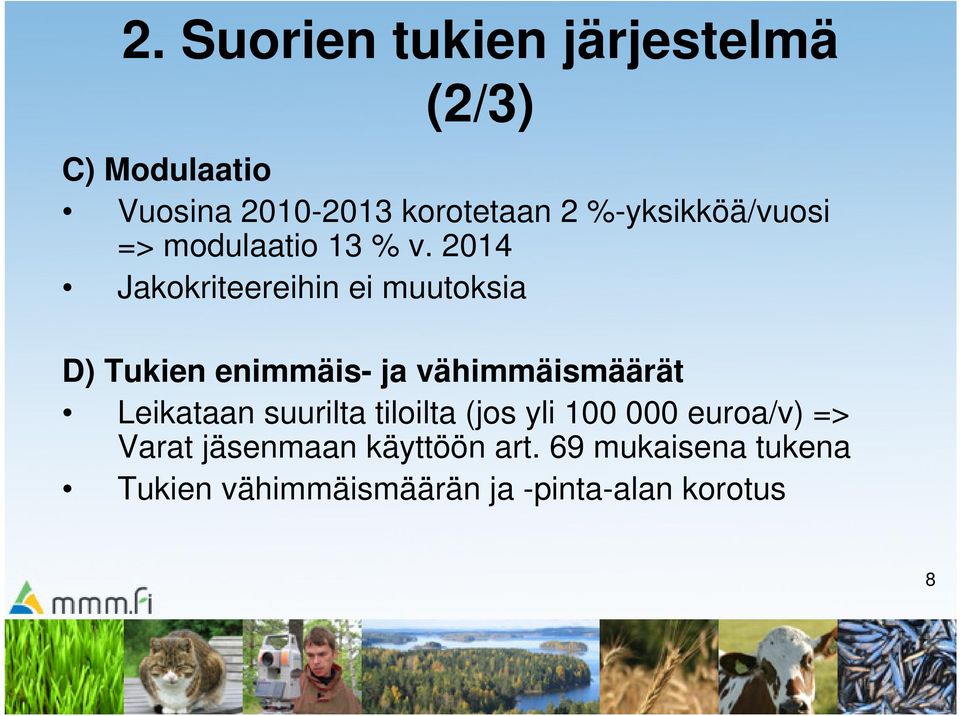 2014 Jakokriteereihin ei muutoksia D) Tukien enimmäis- ja vähimmäismäärät Leikataan