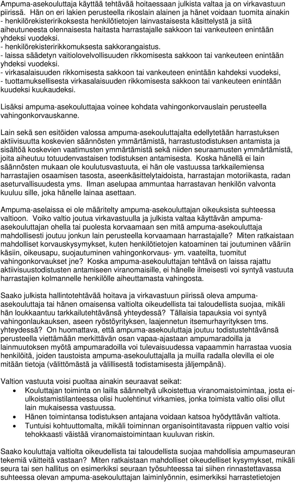 harrastajalle sakkoon tai vankeuteen enintään yhdeksi vuodeksi. - henkilörekisteririkkomuksesta sakkorangaistus.