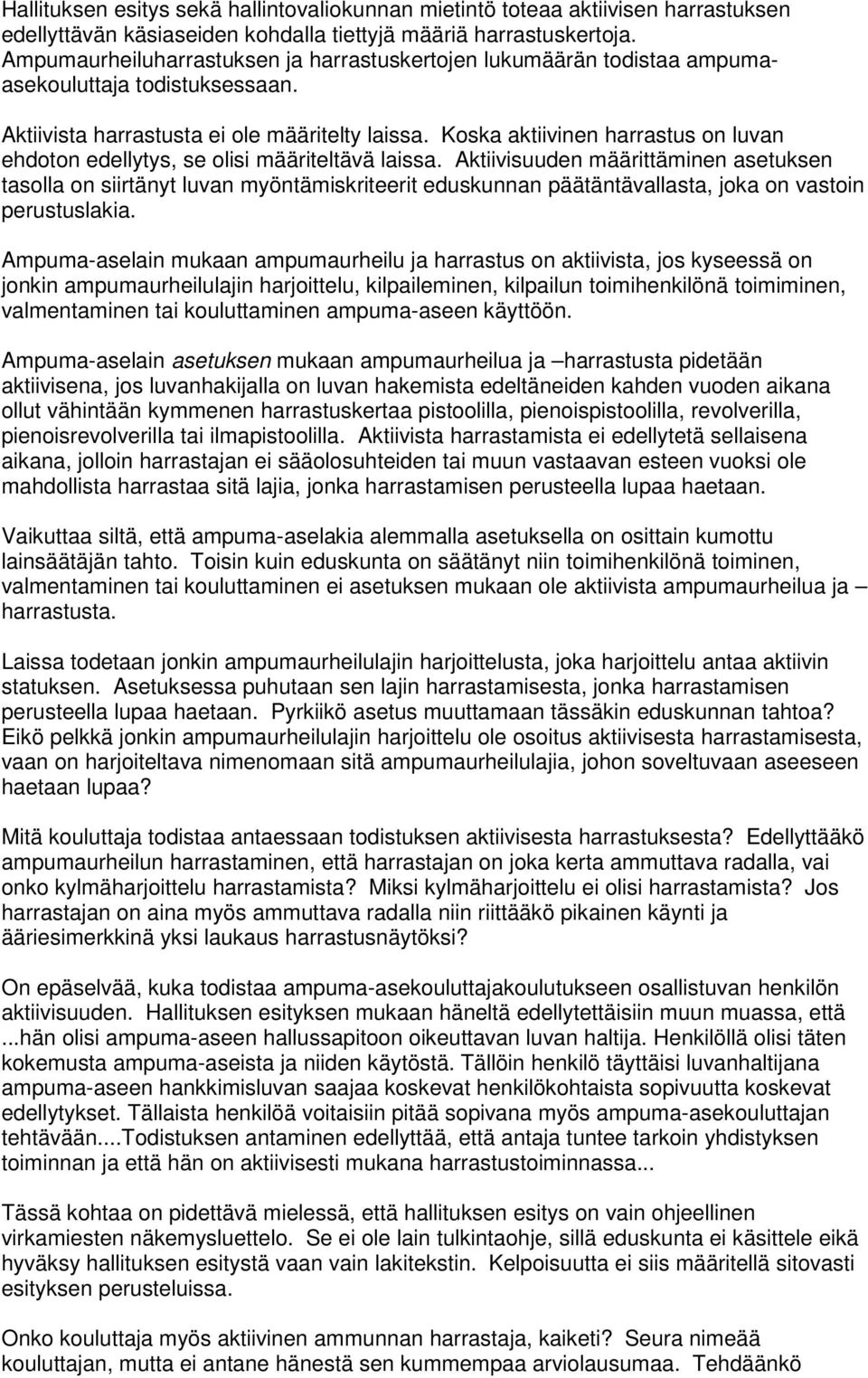 Koska aktiivinen harrastus on luvan ehdoton edellytys, se olisi määriteltävä laissa.