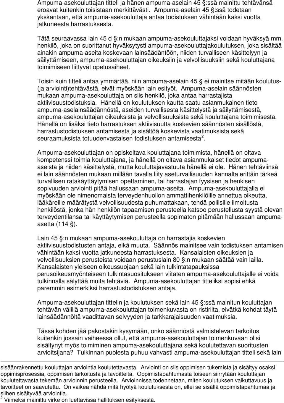 Tätä seuraavassa lain 45 d :n mukaan ampuma-asekouluttajaksi voidaan hyväksyä mm.