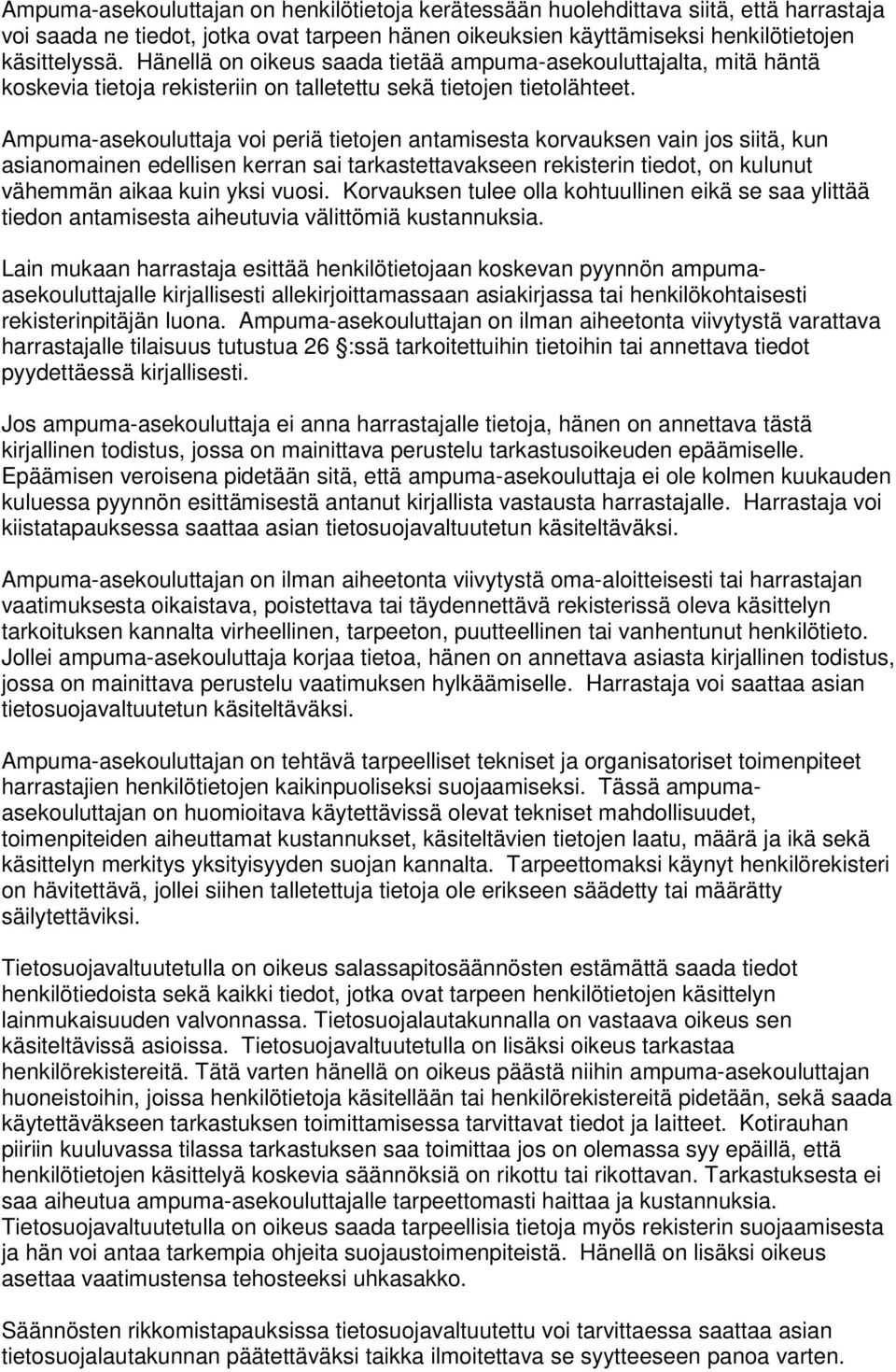 Ampuma-asekouluttaja voi periä tietojen antamisesta korvauksen vain jos siitä, kun asianomainen edellisen kerran sai tarkastettavakseen rekisterin tiedot, on kulunut vähemmän aikaa kuin yksi vuosi.