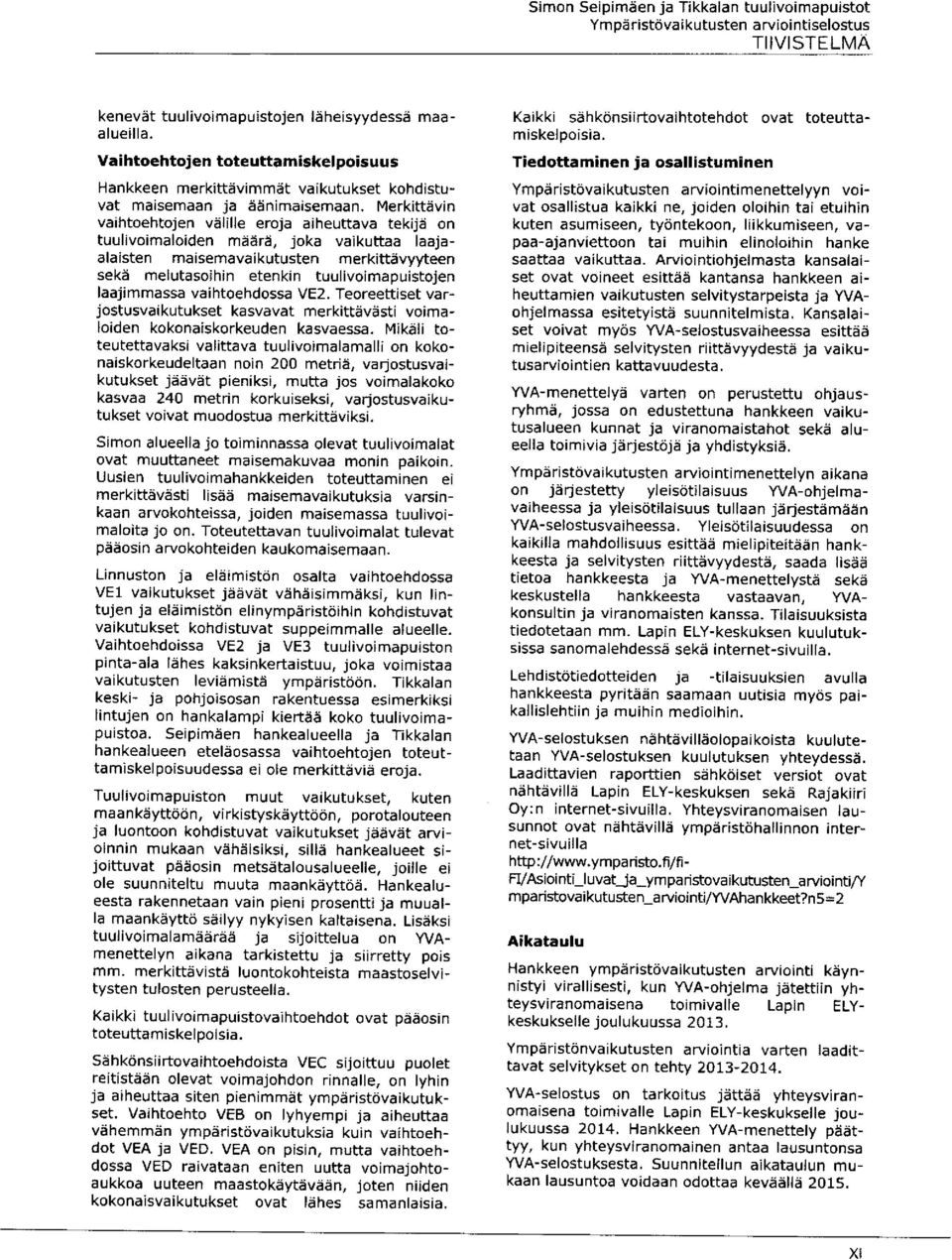 laajimmassa vaihtoehdossa VE2. Teoreettiset varjostusvaikutukset kasvavat merkittävästi voimaloiden kokonaiskorkeuden kasvaessa.