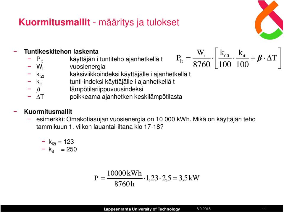 poikkeama ajanhetken keskilämpötilasta Wi ki2t kit 8760 100 100 T Kuormitusmallit esimerkki: Omakotiasujan vuosienergia on 10 000