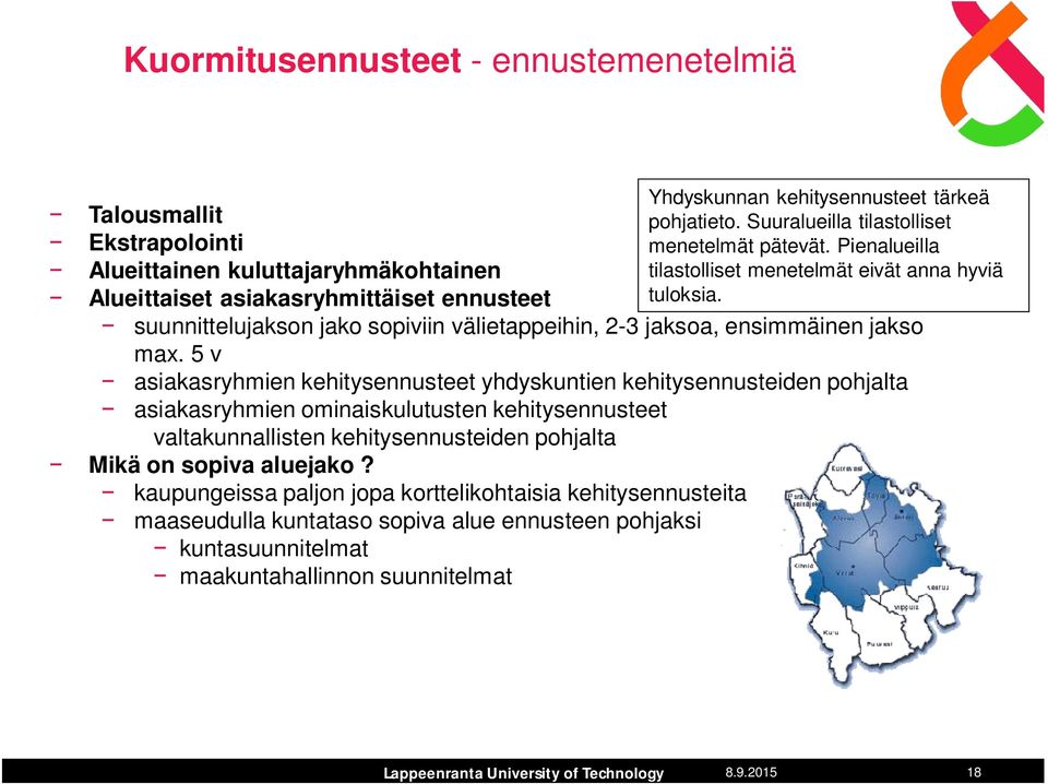 5 v asiakasryhmien kehitysennusteet yhdyskuntien kehitysennusteiden pohjalta asiakasryhmien ominaiskulutusten kehitysennusteet valtakunnallisten kehitysennusteiden pohjalta Mikä on sopiva