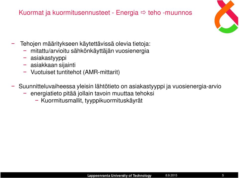 tuntitehot (AMR-mittarit) Suunnitteluvaiheessa yleisin lähtötieto on asiakastyyppi ja