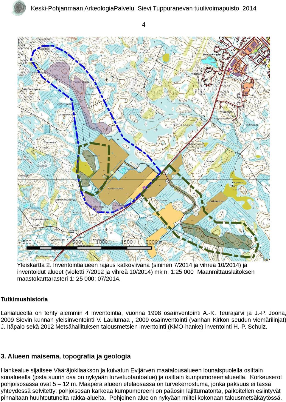 Joona, 2009 Sievin kunnan yleisinventointi V. Laulumaa, 2009 osainventointi (vanhan Kirkon seudun viemärilinjat) J.