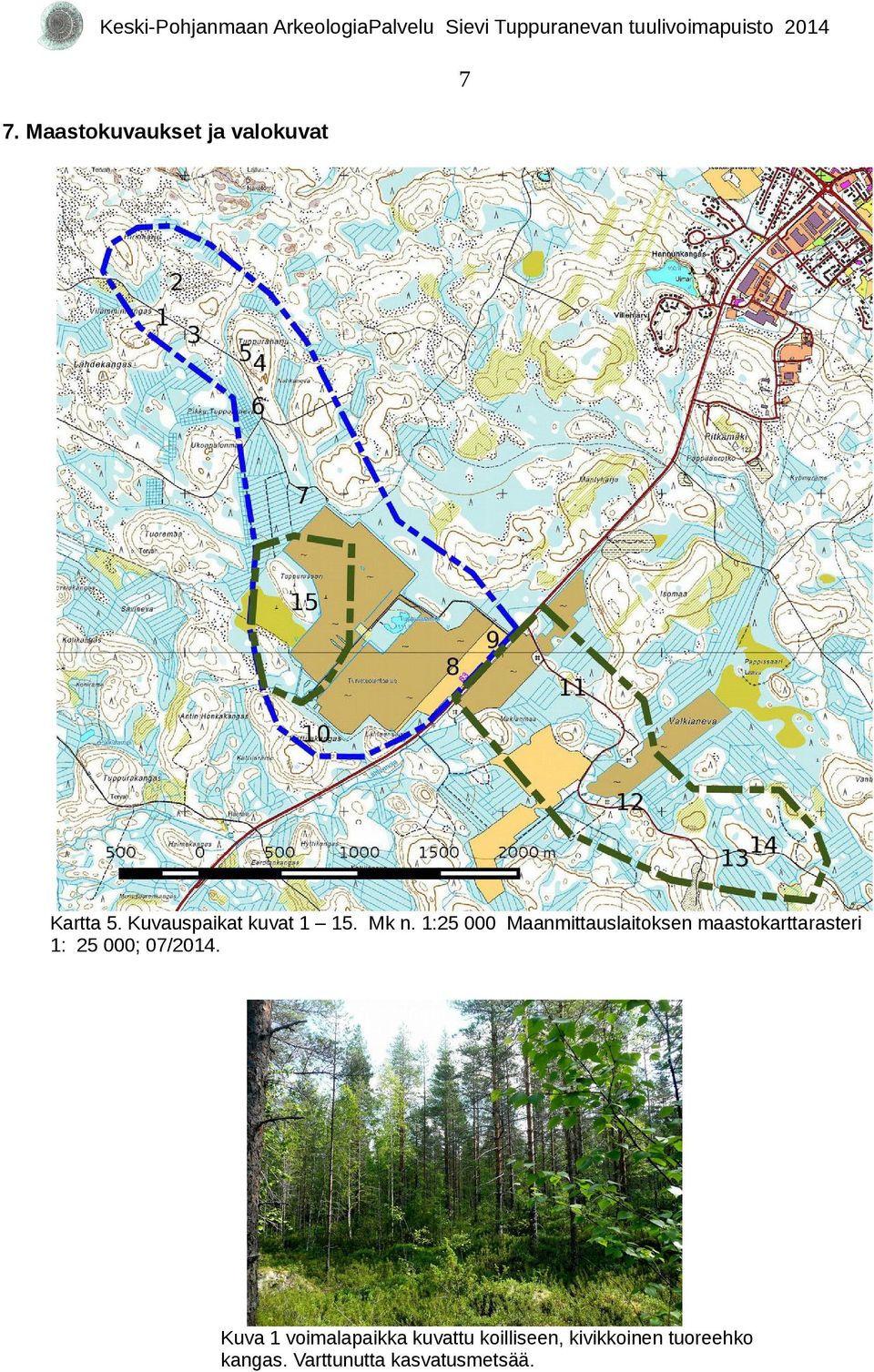 1:25 000 Maanmittauslaitoksen maastokarttarasteri 1: 25 000;