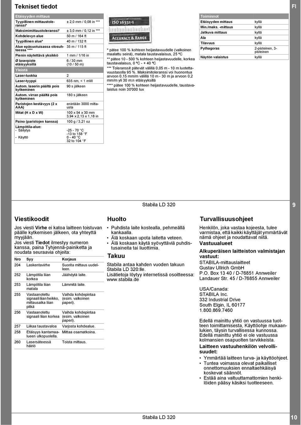 virran päältä pois kytkeminen Paristojen kestävyys ( x AAA) Mitat (H x D x W) Paino (paristojen kanssa) Lämpötila-alue: - Säilytys - Käyttö 50 m / 64 ft 40 m / 3 ft 35 m / 5 ft mm / /6 in 6 / 30 mm