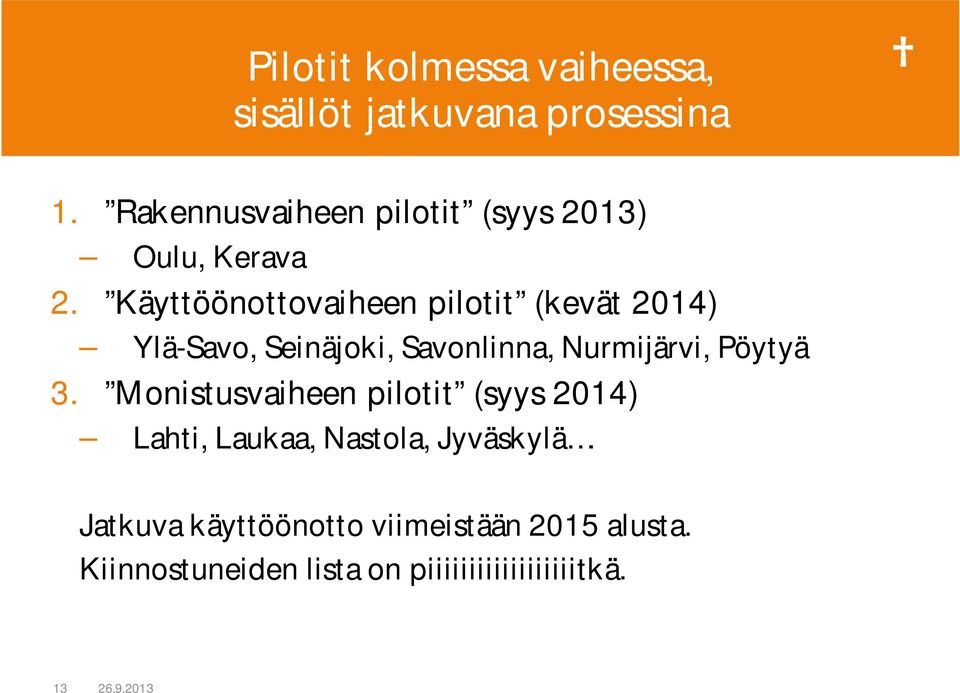 Käyttöönottovaiheen pilotit (kevät 2014) Ylä-Savo, Seinäjoki, Savonlinna, Nurmijärvi, Pöytyä 3.