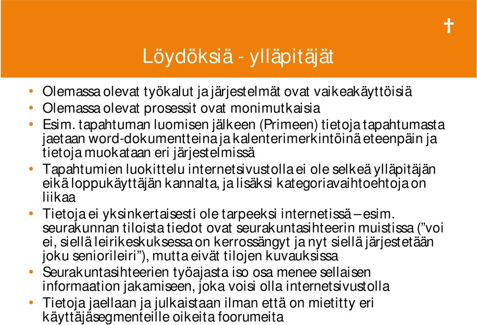 internetsivustolla ei ole selkeä ylläpitäjän eikä loppukäyttäjän kannalta, ja lisäksi kategoriavaihtoehtoja on liikaa Tietoja ei yksinkertaisesti ole tarpeeksi internetissä esim.