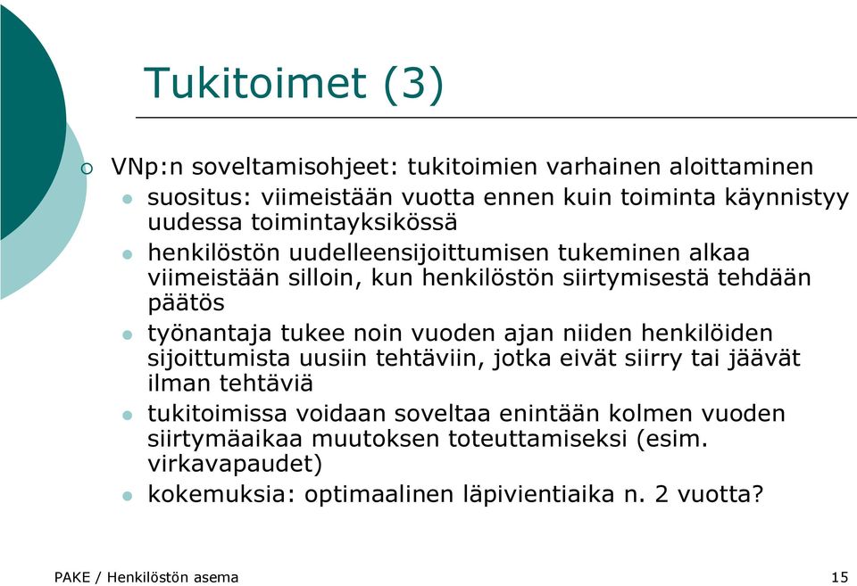 tukee noin vuoden ajan niiden henkilöiden sijoittumista uusiin tehtäviin, jotka eivät siirry tai jäävät ilman tehtäviä tukitoimissa voidaan soveltaa