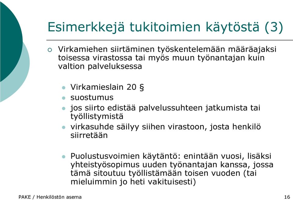 virkasuhde säilyy siihen virastoon, josta henkilö siirretään Puolustusvoimien käytäntö: enintään vuosi, lisäksi yhteistyösopimus