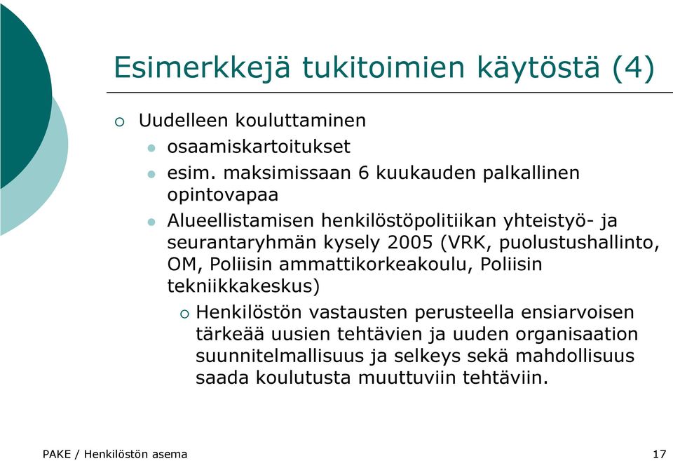 (VRK, puolustushallinto, OM, Poliisin ammattikorkeakoulu, Poliisin tekniikkakeskus) Henkilöstön vastausten perusteella