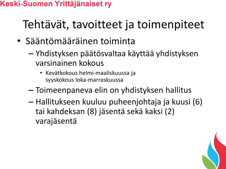 Kevätkokous helmi-maaliskuussa ja syyskokous loka-marraskuussa Toimeenpaneva elin on