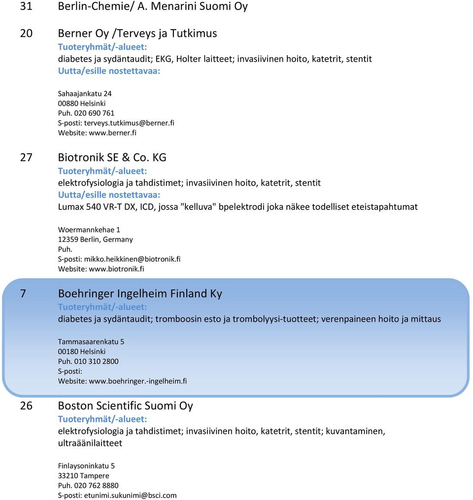 KG elektrofysiologia ja tahdistimet; Lumax 540 VR-T DX, ICD, jossa "kelluva" bpelektrodi joka näkee todelliset eteistapahtumat Woermannkehae 1 12359 Berlin, Germany Puh. S-posti: mikko.