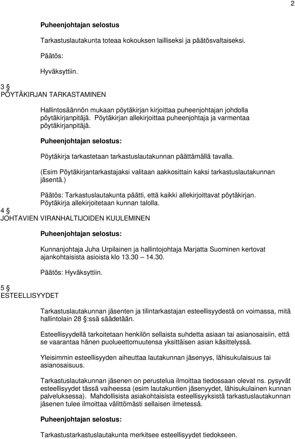 Pöytäkirja tarkastetaan tarkastuslautakunnan päättämällä tavalla. (Esim Pöytäkirjantarkastajaksi valitaan aakkosittain kaksi tarkastuslautakunnan jäsentä.