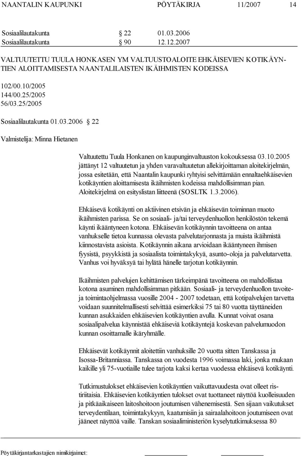 03.2006 22 Valmistelija: Minna Hietanen Valtuutettu Tuula Honkanen on kaupunginvaltuuston kokouksessa 03.10.