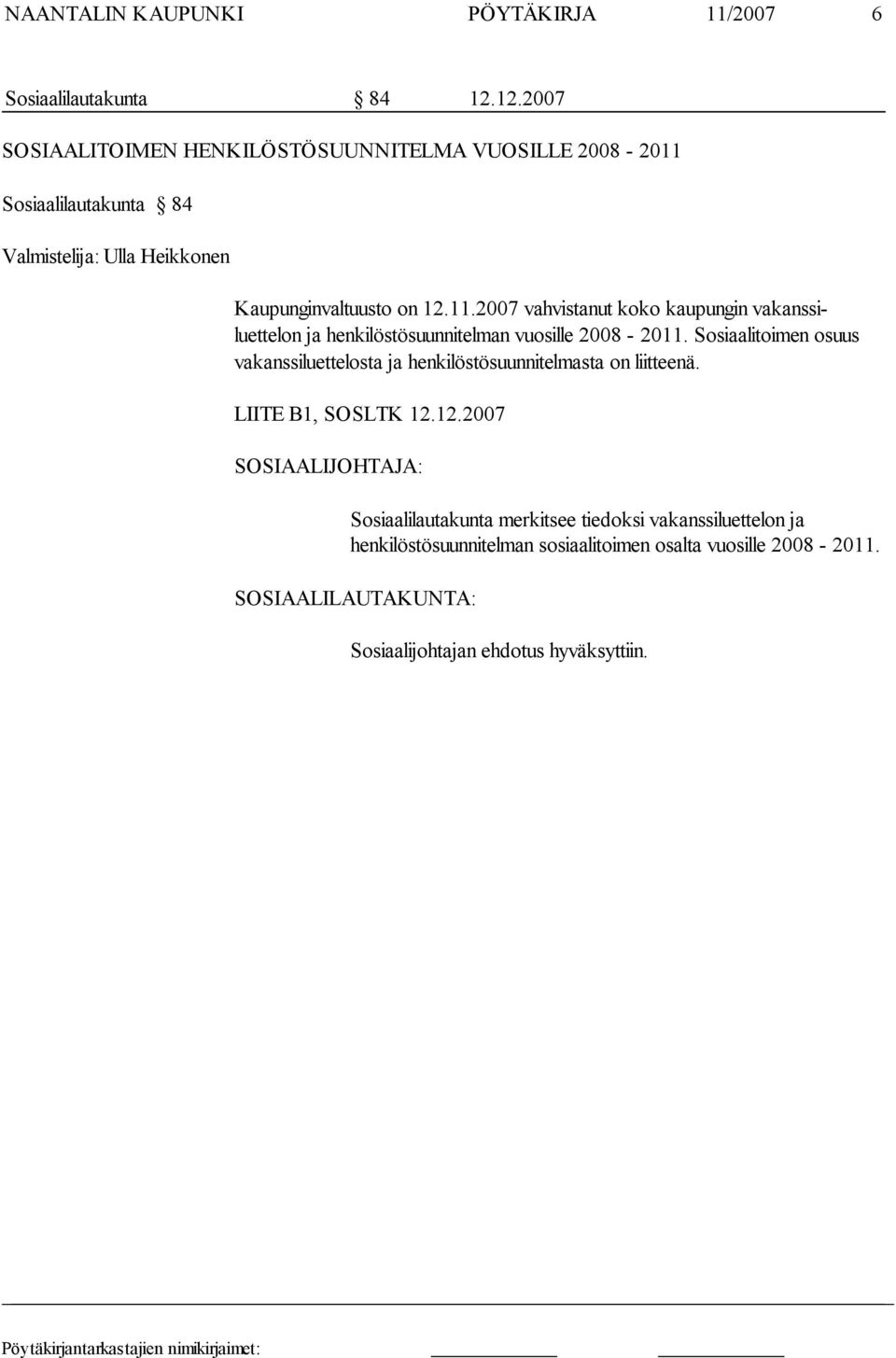 Sosiaalilautakunta 84 Valmistelija: Ulla Heikkonen Kaupunginvaltuusto on 12.11.