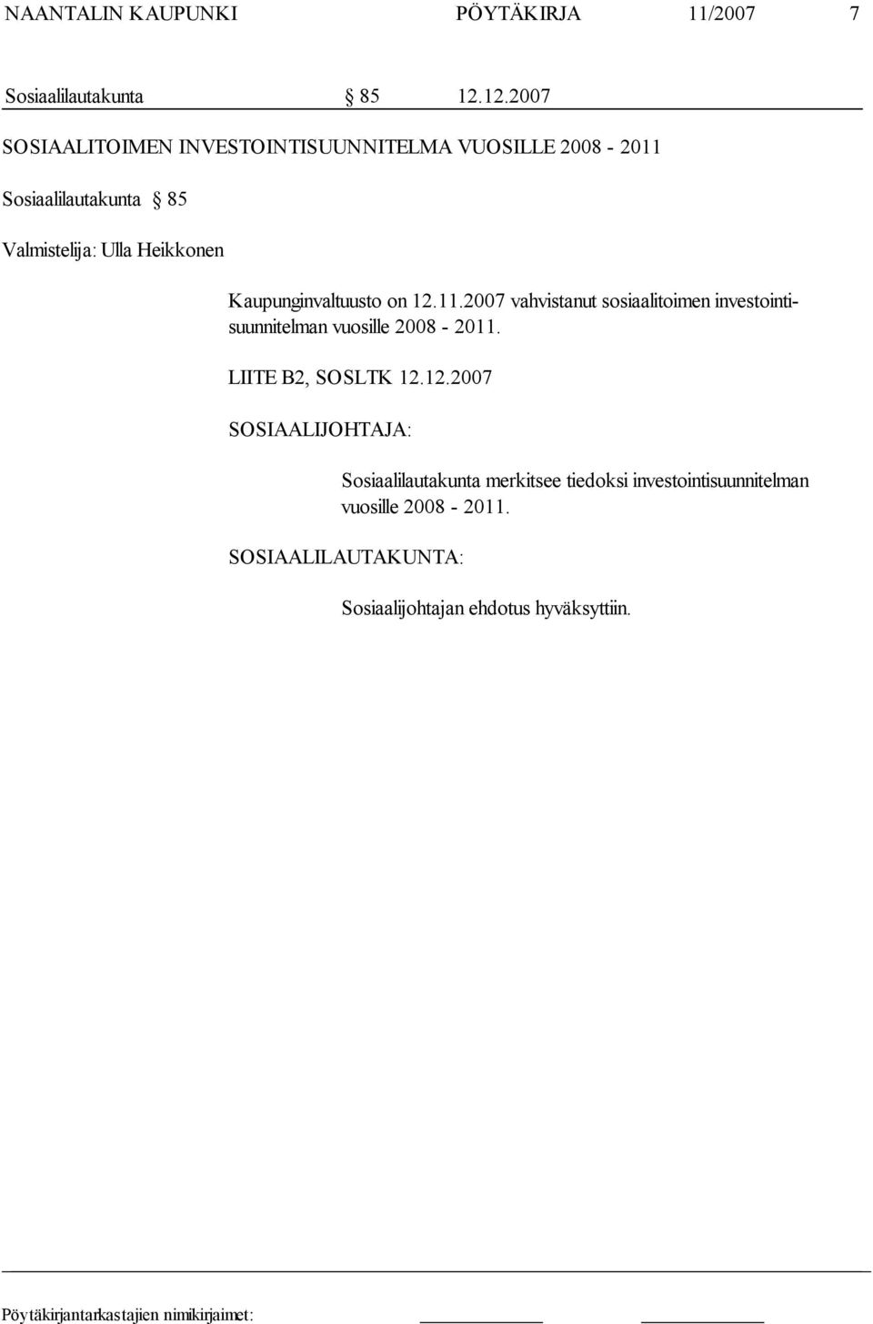 Heikkonen Kaupunginvaltuusto on 12.11.2007 vahvistanut sosiaalitoimen investointisuunnitelman vuosille 2008-2011.
