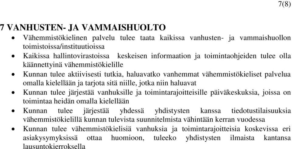 haluavat Kunnan tulee järjestää vanhuksille ja toimintarajoitteisille päiväkeskuksia, joissa on toimintaa heidän omalla kielellään Kunnan tulee järjestää yhdessä yhdistysten kanssa