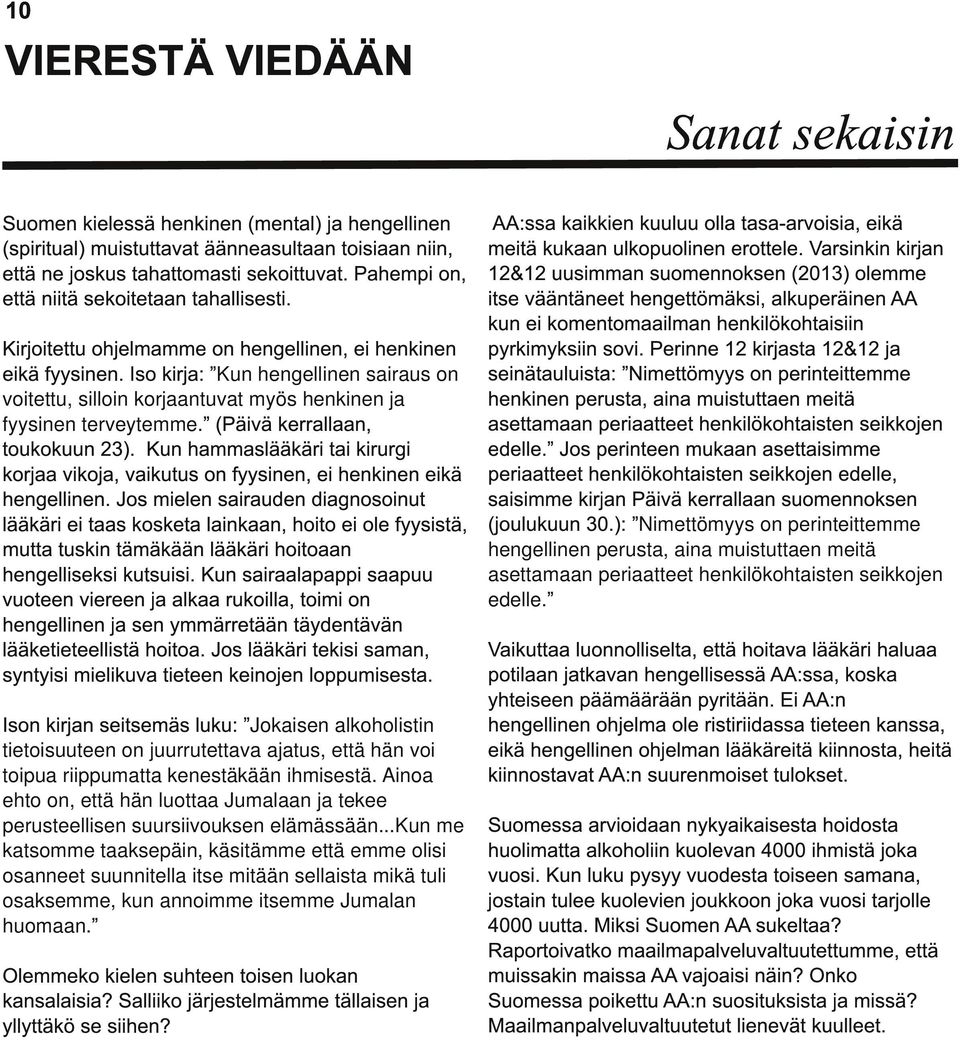 Pahempi on, 1 2&1 2 uusimman suomennoksen (201 3) olemme itse vääntäneet hengettömäksi, alkuperäinen AA että niitä sekoitetaan tahallisesti.