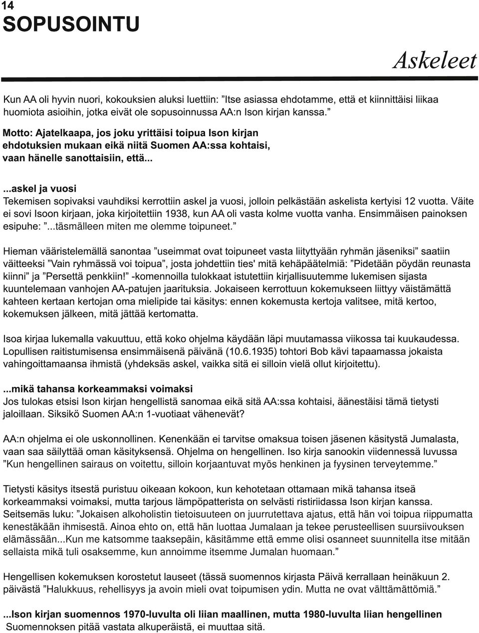 .....askel ja vuosi Tekemisen sopivaksi vauhdiksi kerrottiin askel ja vuosi, jolloin pelkästään askelista kertyisi 1 2 vuotta.