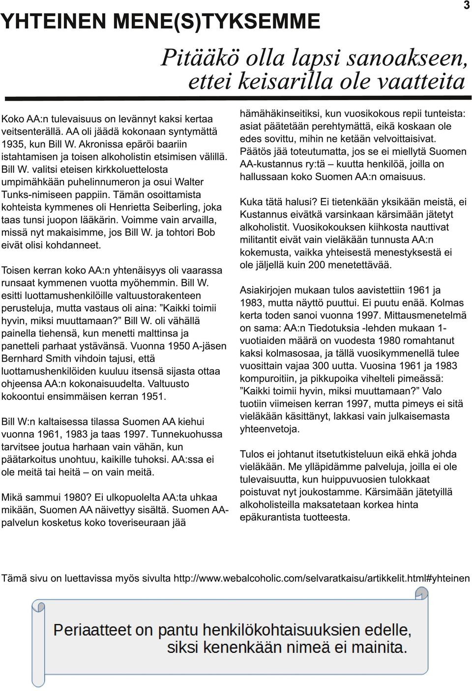Tämän osoittamista kohteista kymmenes oli Henrietta Seiberling, joka taas tunsi juopon lääkärin. Voimme vain arvailla, missä nyt makaisimme, jos Bill W. ja tohtori Bob eivät olisi kohdanneet.