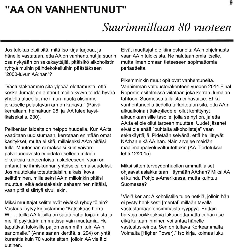 Vastustakaamme sitä ylpeää olettamusta, että koska Jumala on antanut meille kyvyn tehdä hyvää yhdellä alueella, me ilman muuta olisimme jokaiselle pelastavan armon kanava.