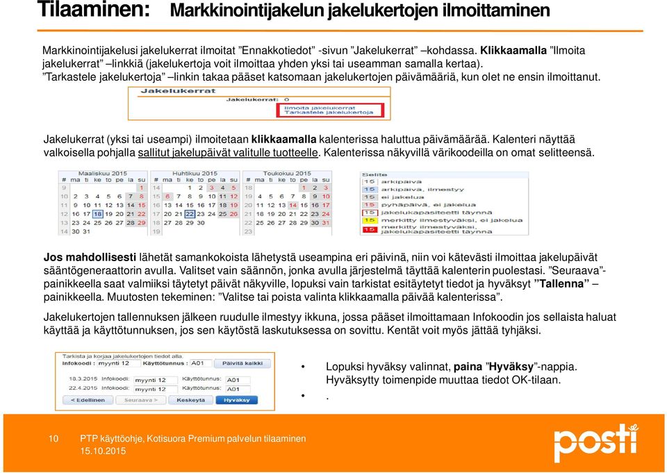 Tarkastele jakelukertoja linkin takaa pääset katsomaan jakelukertojen päivämääriä, kun olet ne ensin ilmoittanut.