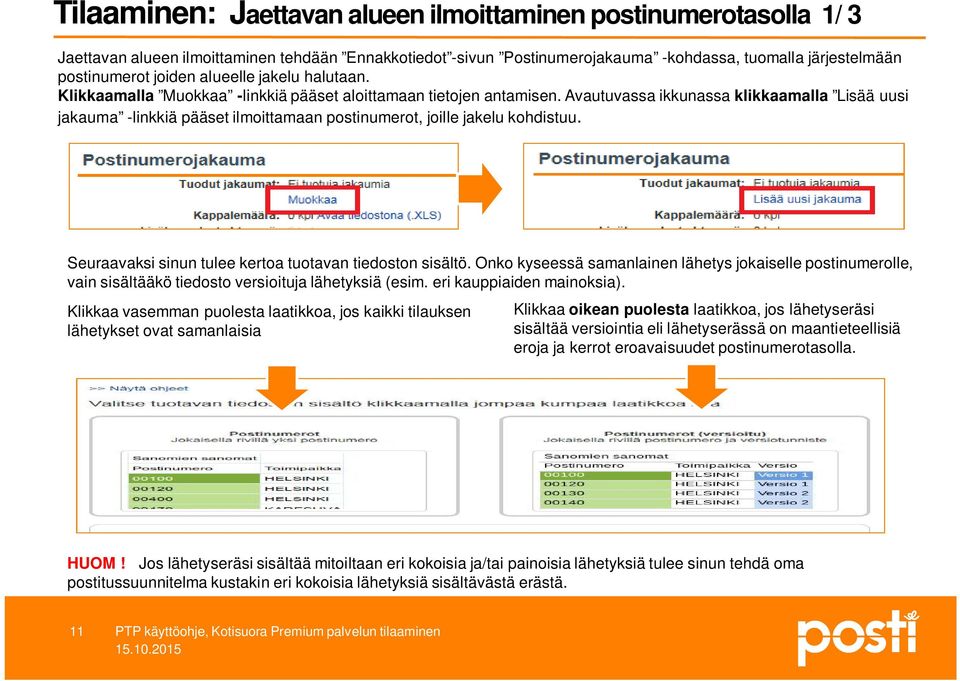 Avautuvassa ikkunassa klikkaamalla Lisää uusi jakauma -linkkiä pääset ilmoittamaan postinumerot, joille jakelu kohdistuu. Seuraavaksi sinun tulee kertoa tuotavan tiedoston sisältö.