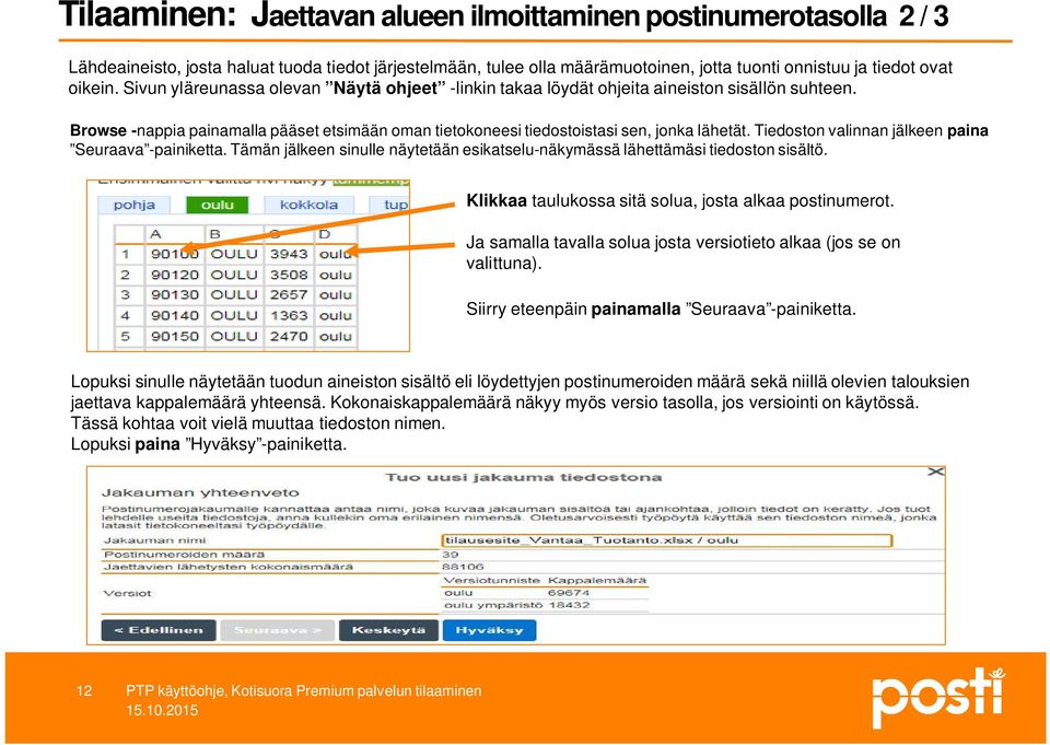 Tiedoston valinnan jälkeen paina Seuraava -painiketta. Tämän jälkeen sinulle näytetään esikatselu-näkymässä lähettämäsi tiedoston sisältö. Klikkaa taulukossa sitä solua, josta alkaa postinumerot.