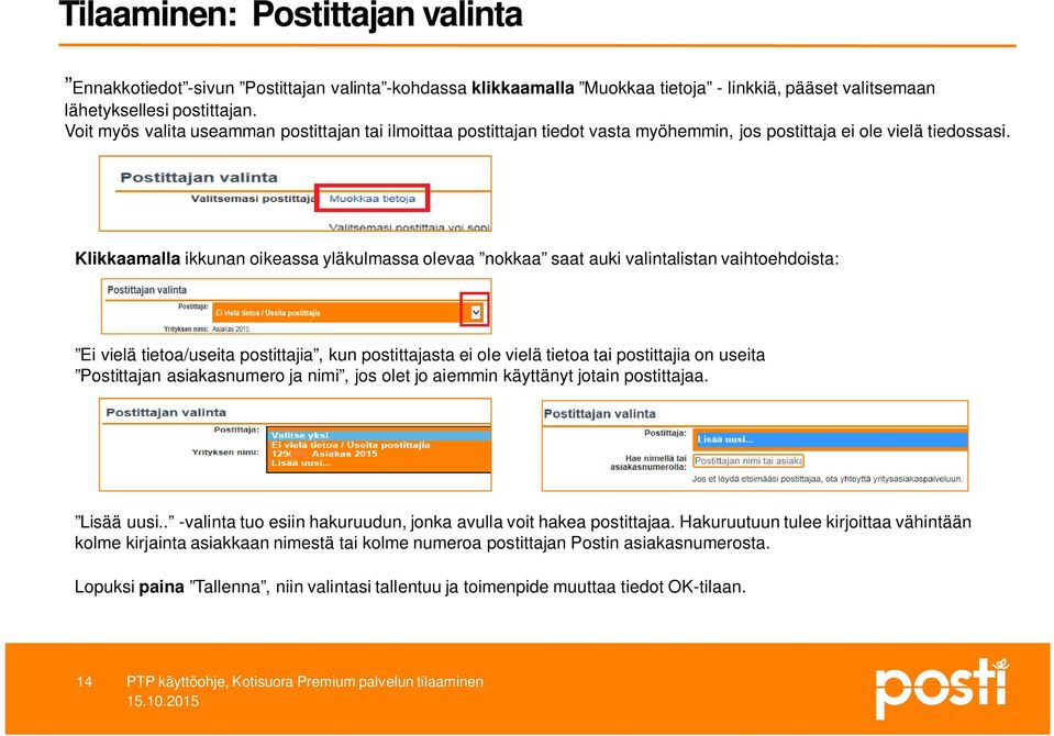 Klikkaamalla ikkunan oikeassa yläkulmassa olevaa nokkaa saat auki valintalistan vaihtoehdoista: Ei vielä tietoa/useita postittajia, kun postittajasta ei ole vielä tietoa tai postittajia on useita