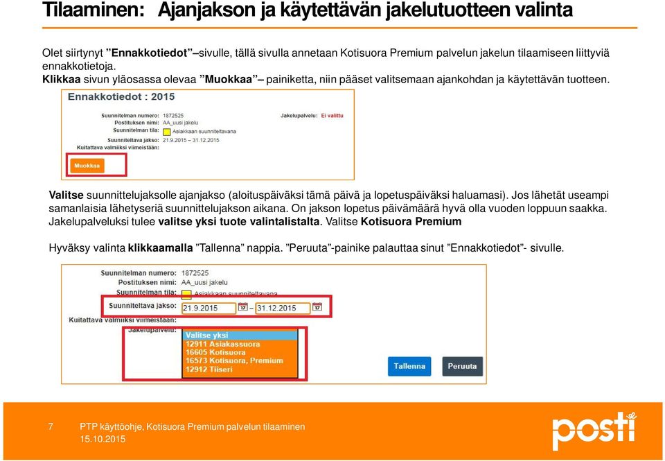 Valitse suunnittelujaksolle ajanjakso (aloituspäiväksi tämä päivä ja lopetuspäiväksi haluamasi). Jos lähetät useampi samanlaisia lähetyseriä suunnittelujakson aikana.