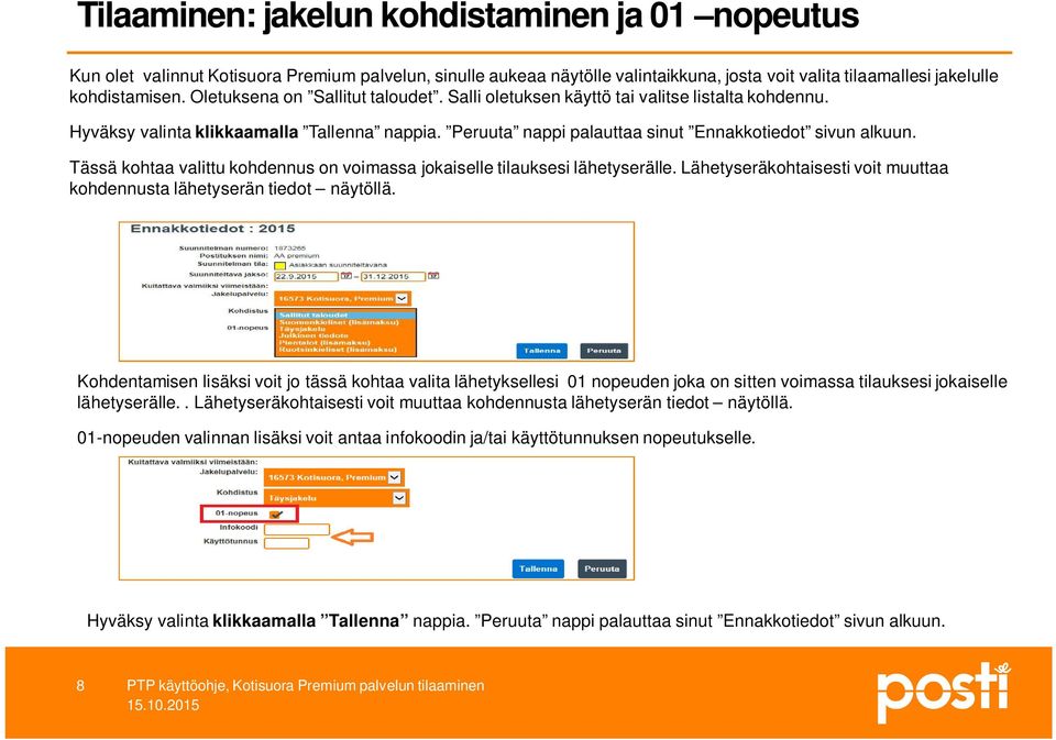 Tässä kohtaa valittu kohdennus on voimassa jokaiselle tilauksesi lähetyserälle. Lähetyseräkohtaisesti voit muuttaa kohdennusta lähetyserän tiedot näytöllä.