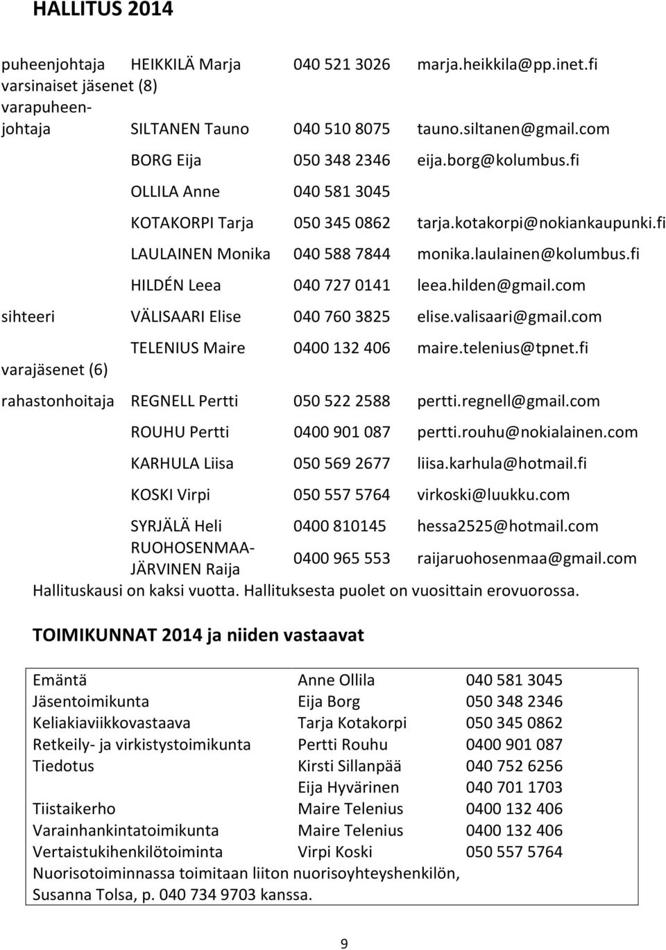 fi HILDÉN Leea 040 727 0141 leea.hilden@gmail.com sihteeri VÄLISAARI Elise 040 760 3825 elise.valisaari@gmail.