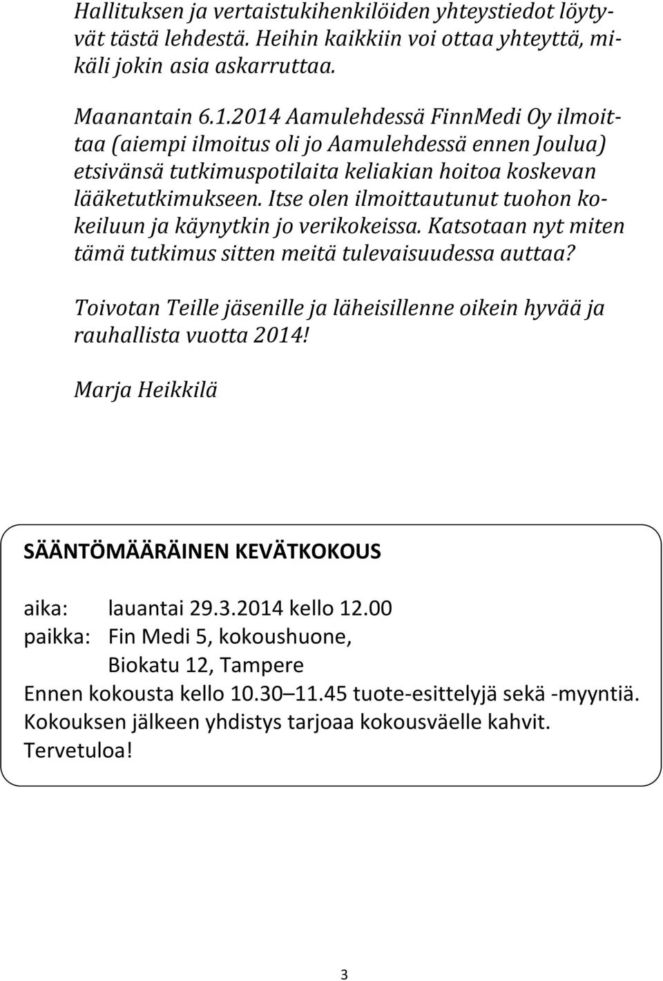Itse olen ilmoittautunut tuohon kokeiluun ja käynytkin jo verikokeissa. Katsotaan nyt miten tämä tutkimus sitten meitä tulevaisuudessa auttaa?