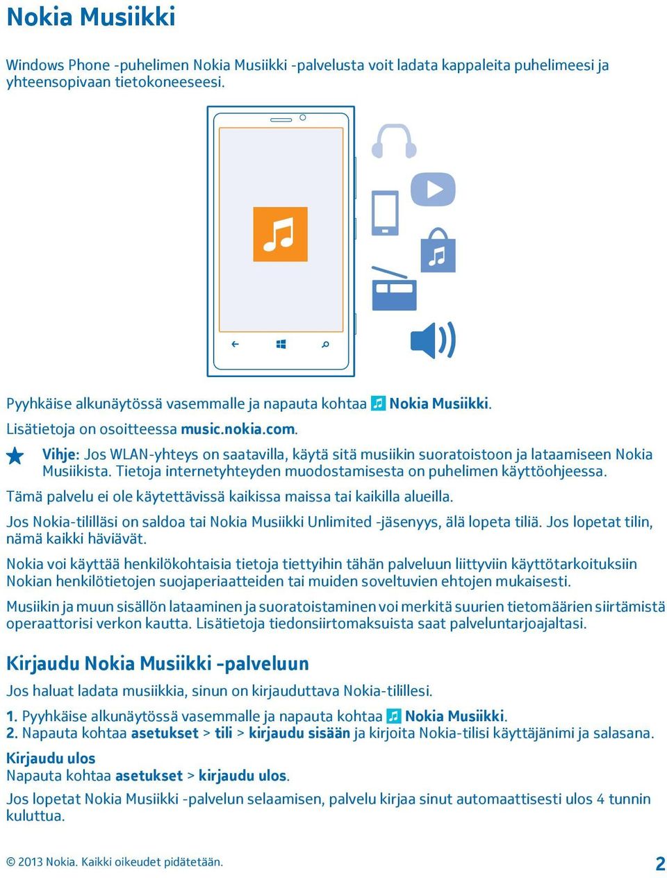 Vihje: Jos WLAN-yhteys on saatavilla, käytä sitä musiikin suoratoistoon ja lataamiseen Nokia Musiikista. Tietoja internetyhteyden muodostamisesta on puhelimen käyttöohjeessa.