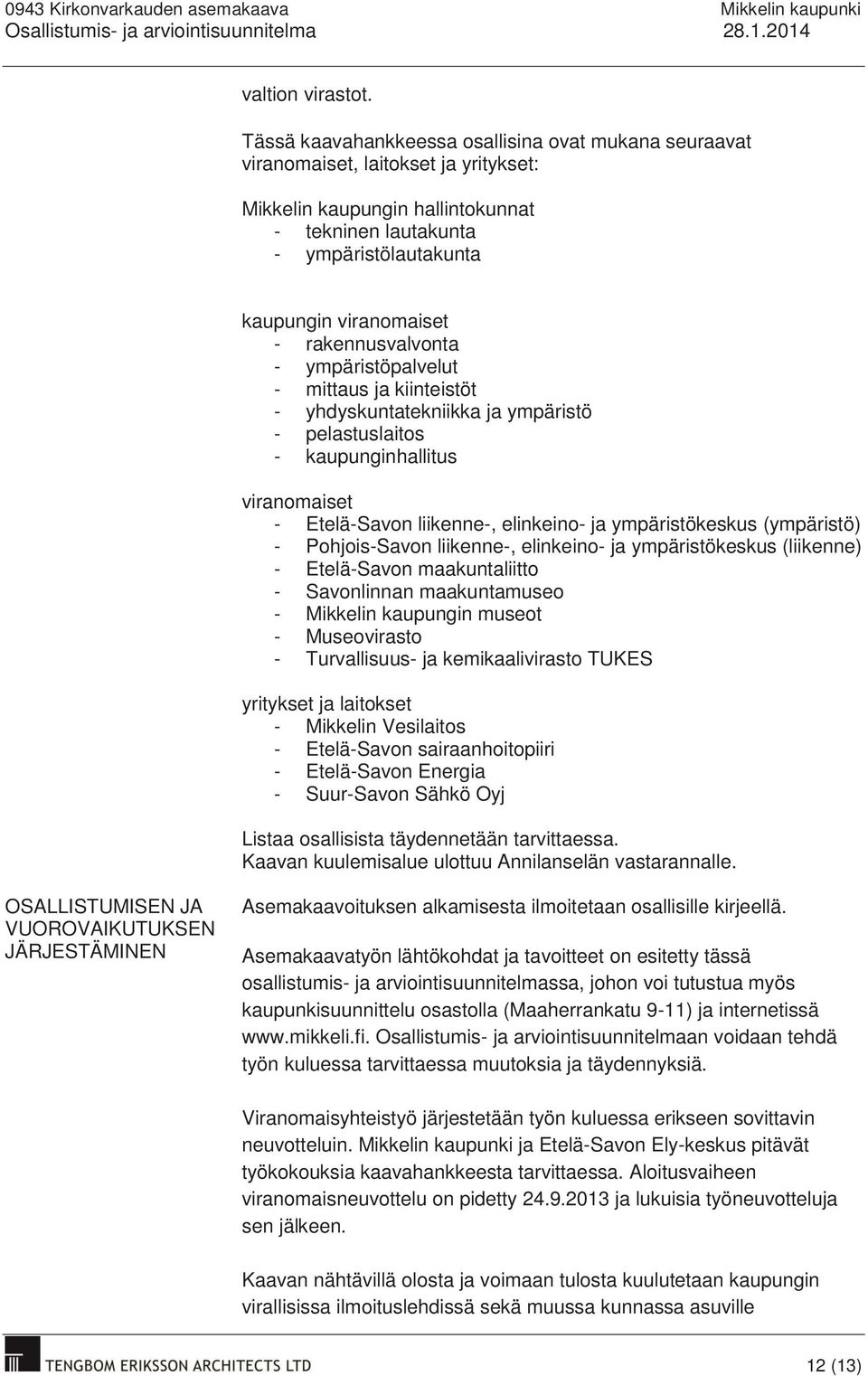 rakennusvalvonta - ympäristöpalvelut - mittaus ja kiinteistöt - yhdyskuntatekniikka ja ympäristö - pelastuslaitos - kaupunginhallitus viranomaiset - Etelä-Savon liikenne-, elinkeino- ja