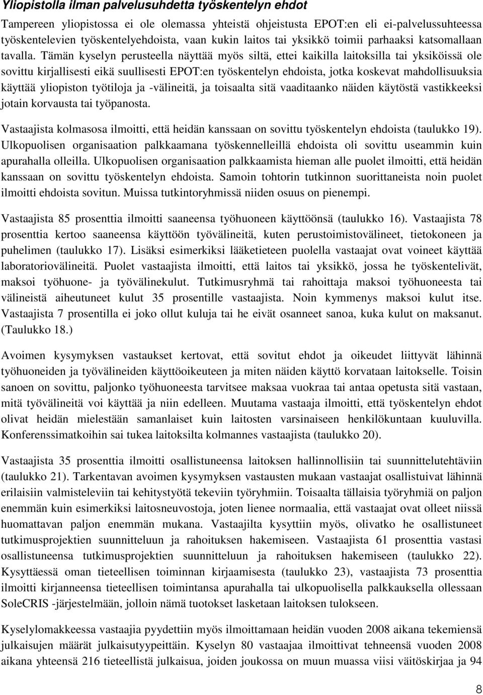 Tämän kyselyn perusteella näyttää myös siltä, ettei kaikilla laitoksilla tai yksiköissä ole sovittu kirjallisesti eikä suullisesti EPOT:en työskentelyn ehdoista, jotka koskevat mahdollisuuksia