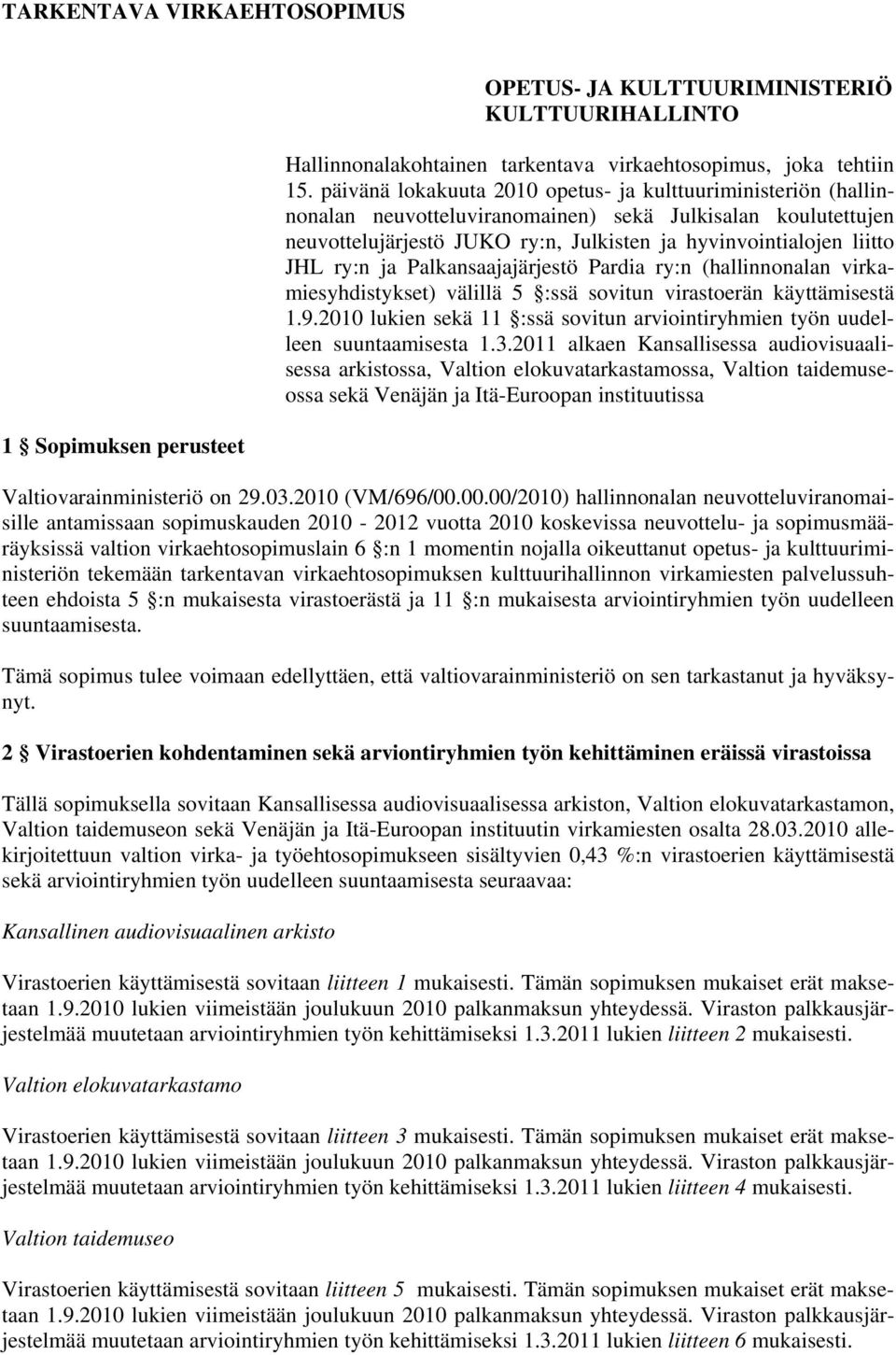 ry:n ja Palkansaajajärjestö Pardia ry:n (hallinnonalan virkamiesyhdistykset) välillä 5 :ssä sovitun virastoerän käyttämisestä 1.9.