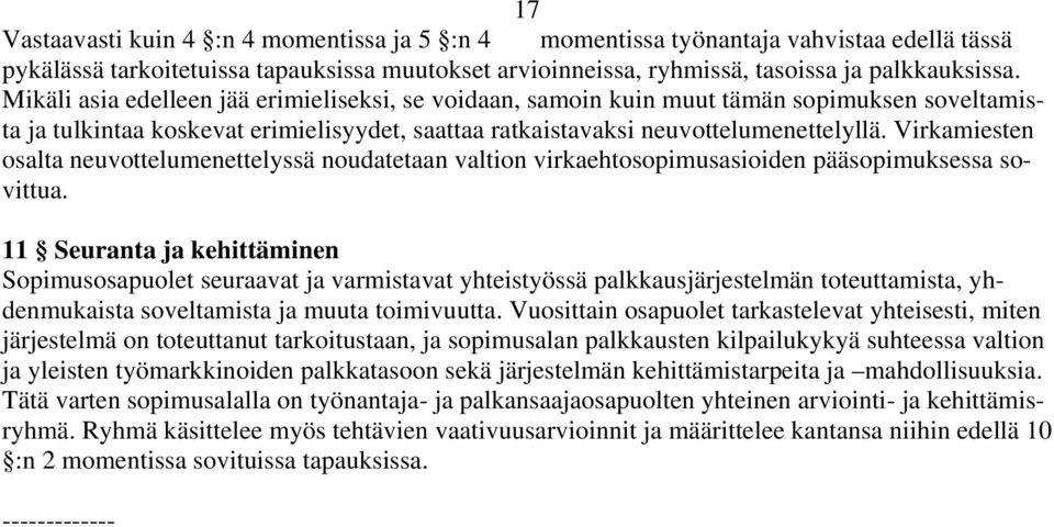 Virkamiesten osalta neuvottelumenettelyssä noudatetaan valtion virkaehtosopimusasioiden pääsopimuksessa sovittua.