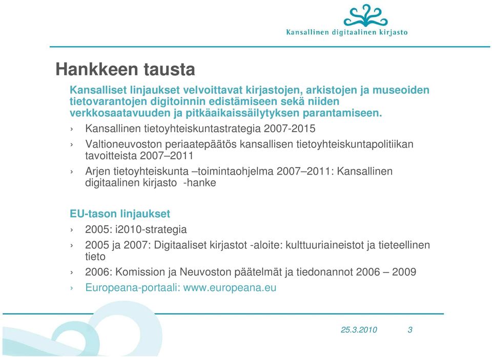 Kansallinen tietoyhteiskuntastrategia 2007-2015 Valtioneuvoston periaatepäätös kansallisen tietoyhteiskuntapolitiikan tavoitteista 2007 2011 Arjen tietoyhteiskunta