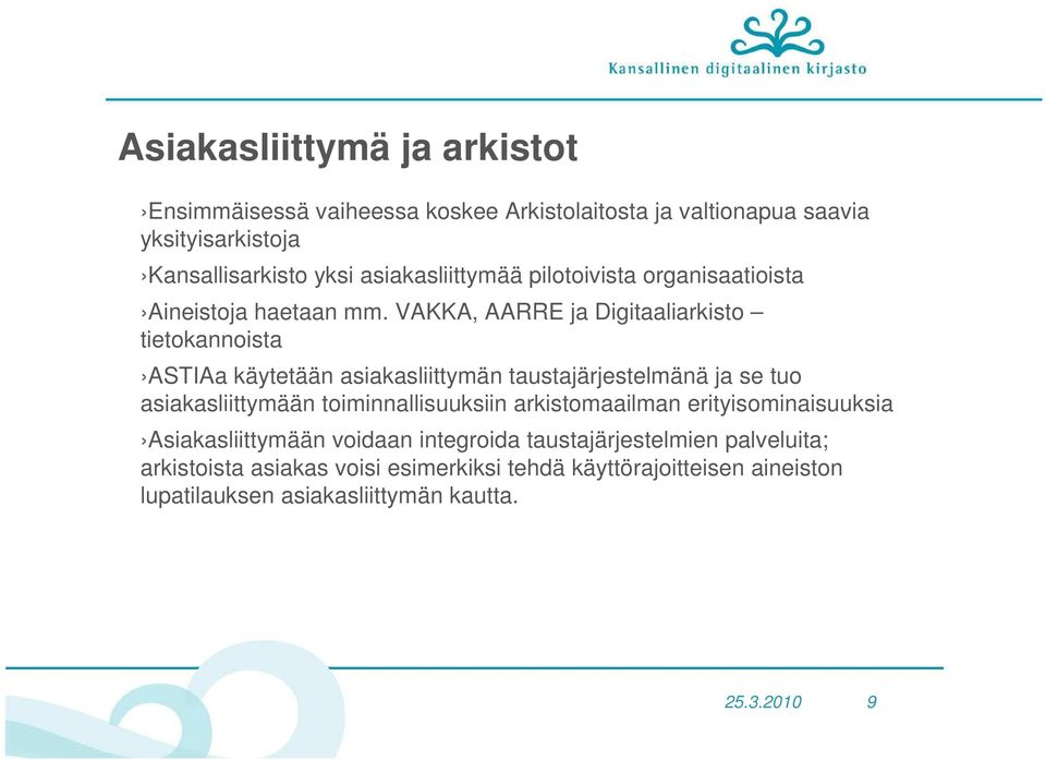 VAKKA, AARRE ja Digitaaliarkisto tietokannoista ASTIAa käytetään asiakasliittymän taustajärjestelmänä ja se tuo asiakasliittymään