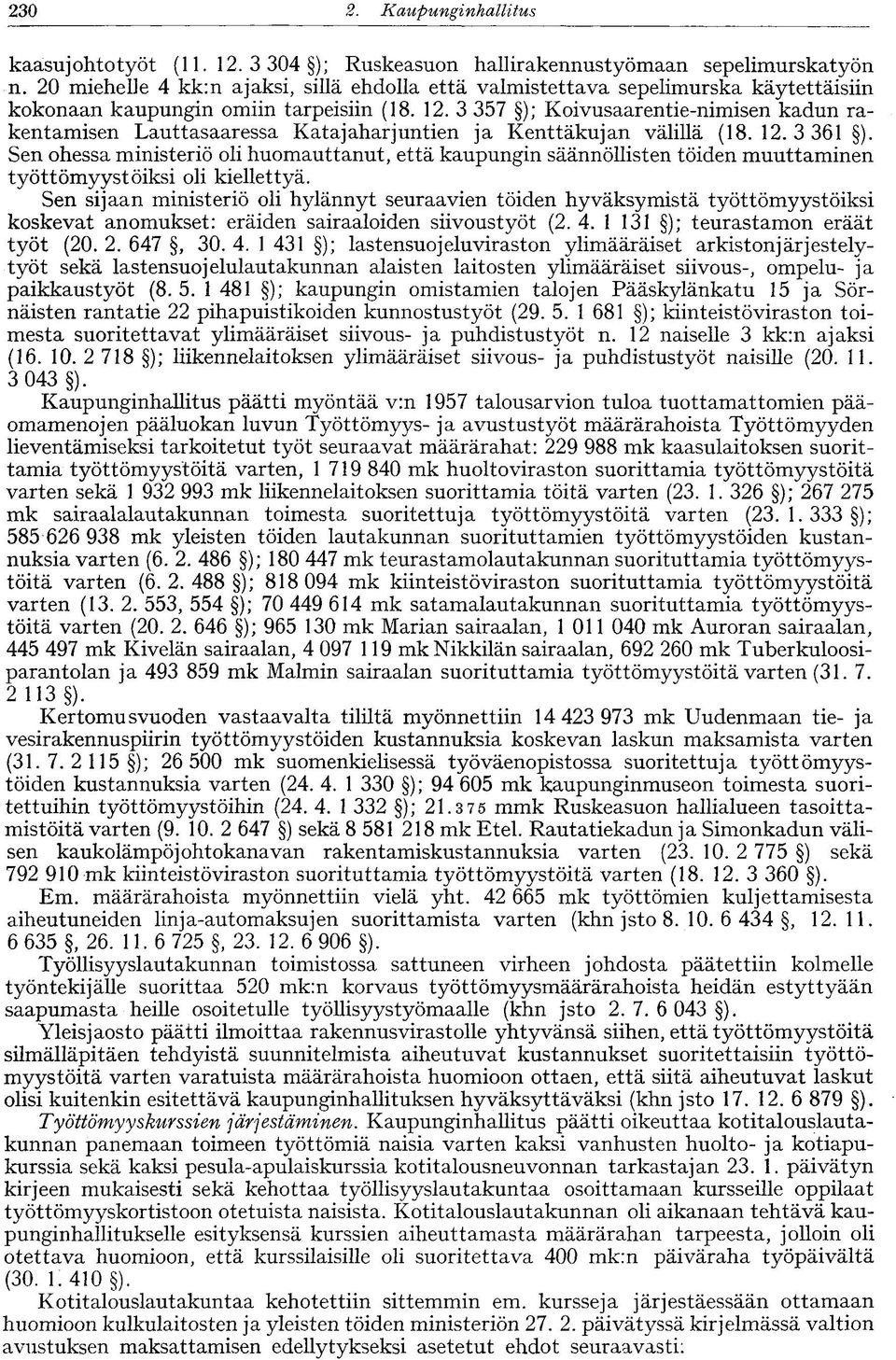 3 357 ); Koivusaarentie-nimisen kadun rakentamisen Lauttasaaressa Katajaharjuntien ja Kenttäkujan välillä (18. 12. 3 361 ).