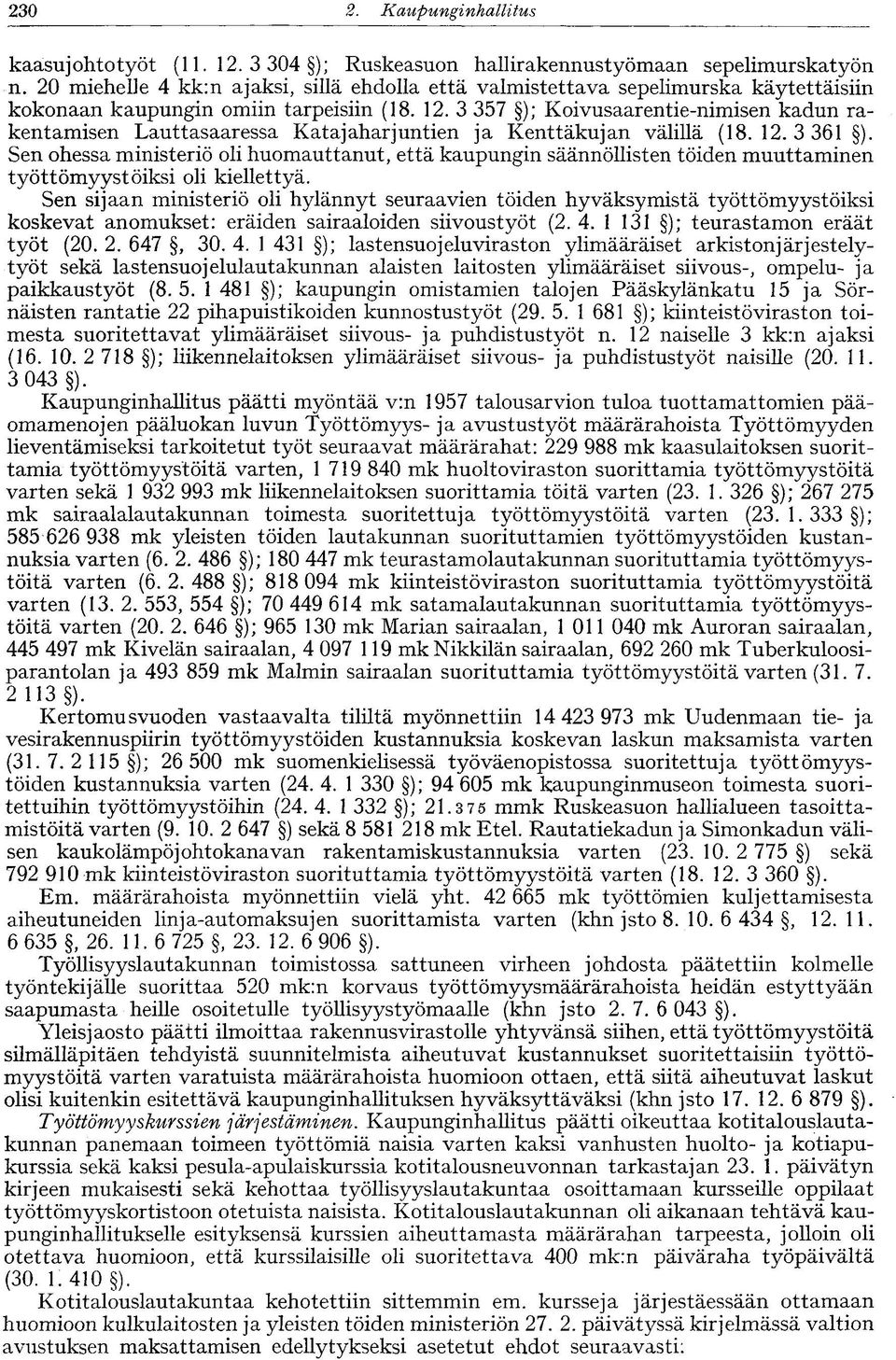 3 357 ); Koivusaarentie-nimisen kadun rakentamisen Lauttasaaressa Katajaharjuntien ja Kenttäkujan välillä (18. 12. 3 361 ).