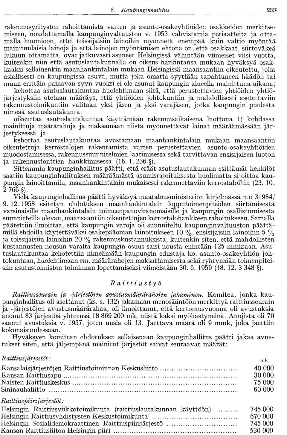 siirtoväkeä lukuun ottamatta, ovat jatkuvasti asuneet Helsingissä vähintään viimeiset viisi vuotta, kuitenkin niin että asutuslautakunnalla on oikeus harkintansa mukaan hyväksyä osakkaaksi