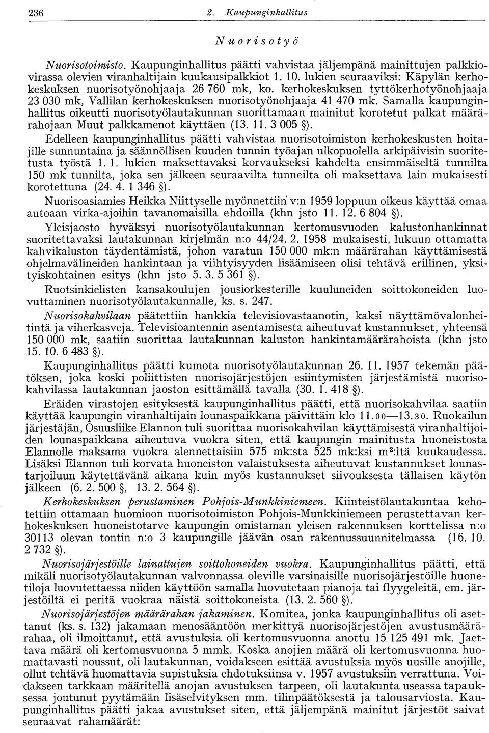 Samalla kaupunginhallitus oikeutti nuorisotyölautakunnan suorittamaan mainitut korotetut palkat määrärahojaan Muut palkkamenot käyttäen (13. 11. 3 005 ).