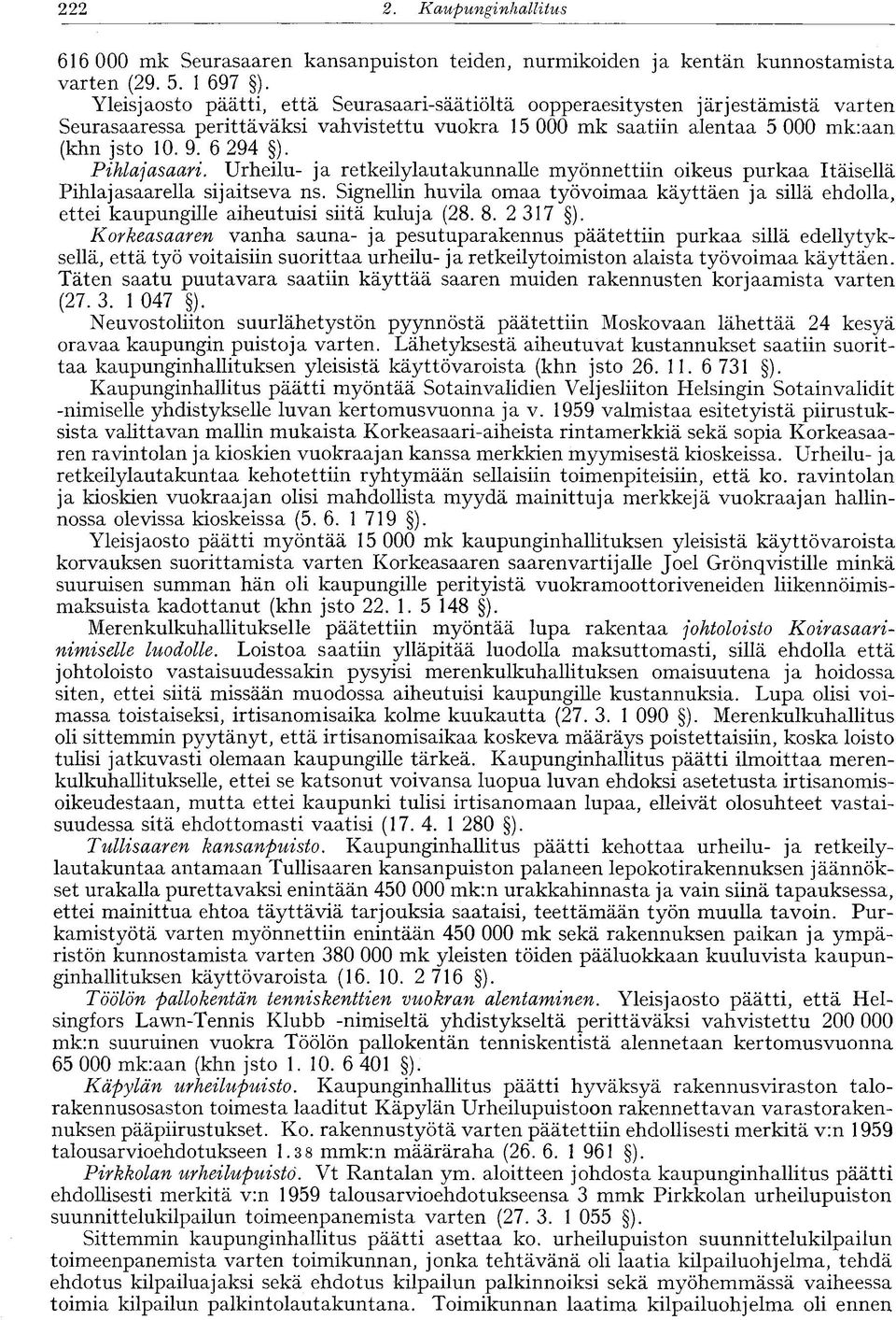 Pihlajasaari. Urheilu- ja retkeilylautakunnalle myönnettiin oikeus purkaa Itäisellä Pihlajasaarella sijaitseva ns.