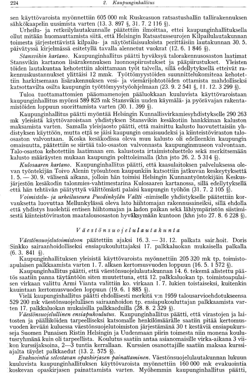 kilpailu- ja näytöstilaisuuksista perittäisiin lautakunnan 30. 5. päivätyssä kirjelmässä esitetyllä tavalla alennetut vuokrat (12. 6. 1 846 ). Stansvikin kartano.